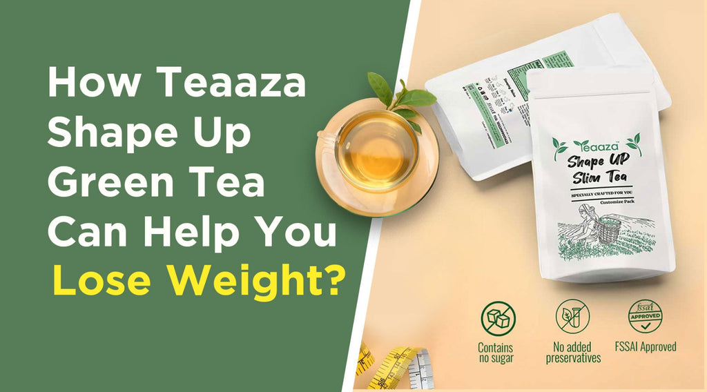 How Teaaza Shape Up Green Tea Can Help You Lose Weight