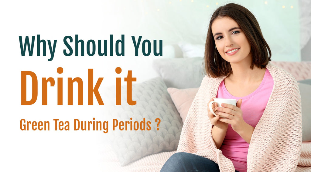 Why Should You Drink it Green Tea During Periods